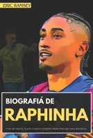BIOGRAFIÁ DE RAPHINHA: Viaje de talento, triunfo y espíritu brasileño desde Restinga hasta Barcelona (Football Stars Biographies for Kids and Adults) (Spanish Edition) B0DQHBYH7P Book Cover
