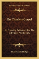 The Timeless Gospel: Its Enduring Relevance For The Individual And Society 0548451109 Book Cover
