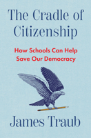 The Cradle of Citizenship: How Schools Can Help Save Our Democracy 1324079517 Book Cover
