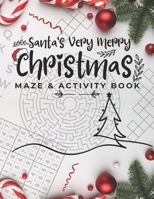 Santa's Very Merry Christmas maze & activity book: Brain Game For Juniors, Adults, and Seniors 2023 B0CMPC24RS Book Cover