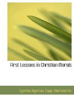 First lessons in christian morals 3337023045 Book Cover