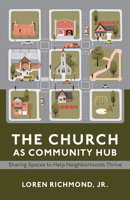 Church as Community Hub: Sharing Spaces to Help Neighborhoods Thrive 1640659986 Book Cover