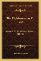 The Righteousness Of God: Viewed In Its Various Aspects 1104664445 Book Cover