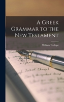 A Greek Grammar to the New Testament 1018945628 Book Cover