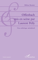 Offenbach mis en scène par Laurent Pelly: Une esthétique métakitsch"" (Univers Musical) (French Edition) 2343161585 Book Cover