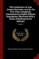 The Confessions of Jean Jacques Rousseau, Vol. 2: Now for the First Time Completely Translated Into English Without Expurgation (Classic Reprint) 134723151X Book Cover