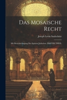 Das Mosaische Recht: Mit Berücksichtigung Des Spätern Jüdischen. ERSTER THEIL (German Edition) 1022825062 Book Cover