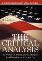 The Critical Analysis: An Overview of African American Progress from Emancipation to Present Day 1477278664 Book Cover