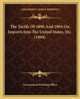 The Tariffs Of 1890 And 1894 On Imports Into The United States, Etc. 1104402416 Book Cover