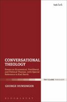 Conversational Theology: Essays on Ecumenical, Postliberal, and Political Themes, with Special Reference to Karl Barth 0567669122 Book Cover