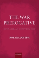 The War Prerogative: History, Reform, and Constitutional Design 0199664323 Book Cover