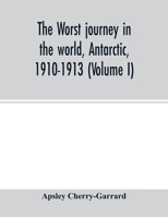 The Worst Journey in the World Antarctic 1910-1913 9353445221 Book Cover