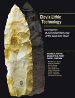 Clovis Lithic Technology: Investigation of a Stratified Workshop at the Gault Site, Texas 1603442782 Book Cover