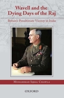 Wavell and the Dying Days of the Raj: Britain's Penultimate Viceroy in India 0199062757 Book Cover