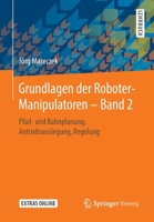 Grundlagen der Roboter-Manipulatoren - Band 2 : Pfad- und Bahnplanung, Antriebsauslegung, Regelung 3662595605 Book Cover