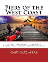 Piers of the West Coast: A Travelers Guide to 65 Piers, from Mexico to Canada 1986987094 Book Cover