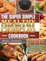 The Super Simple Mealthy Crisplid cookbook 1801243417 Book Cover