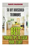 50 DIY Household Techniques: Best Proven Tips to Stash Your Stuff! 1546720413 Book Cover