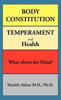Body Constitution, Temperament and Health: What about the Mind? 1466928832 Book Cover