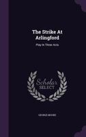 The Strike at Arlingford: Play in Three Acts 1241068089 Book Cover