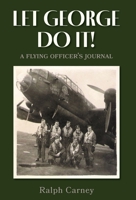 Let George Do It: A Flying Officer's Journal 1039116744 Book Cover