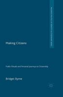 Making Citizens: Public Rituals and Personal Journeys to Citizenship (Palgrave Politics of Identity and Citizenship Series) 1137003200 Book Cover