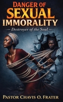 Danger of Sexual Immorality: Destroyer of the Soul 1965635946 Book Cover