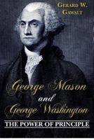 George Mason and George Washington: The Power of Principle 1479387401 Book Cover