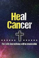 He Can Heal Cancer: For with God Nothing Will Be Impossible Luke 1:37 Bible Verse - 100 Page Christian Journal - Support Cancer Survivors 1724472623 Book Cover