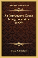An Introductory Course In Argumentation 0548841608 Book Cover