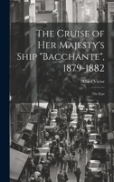 The Cruise of Her Majesty's Ship "Bacchante", 1879-1882: The East 1021930865 Book Cover