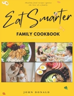 EAT SMARTER FAMILY COOKBOOK: Nourishing Connections by Embracing Wholesome Meals and Cherished Moments with Family and Friends B0CW16CXZS Book Cover