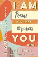 Iamallthatyouare: This is my truth, poems & papers 1093787937 Book Cover