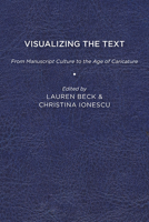 Visualizing the Text: From Manuscript Culture to the Age of Caricature 1644530287 Book Cover