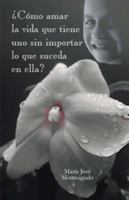 Como Amar La Vida Que Tiene Uno Sin Importar Lo Que Suceda En Ella? 1463373384 Book Cover