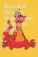 Bearded Dragon Daydreams Coloring Book: Want A Pet Bearded Dragon: Fun Learning Activities Bearded Dragons Adult Coloring Book And Shading by Beardi R B08XN9G8CM Book Cover