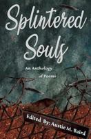 Splintered Souls: An Anthology of Poems 1949321037 Book Cover