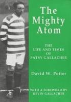 The Mighty Atom : The Life and Times of Patsy Gallacher 1903158109 Book Cover