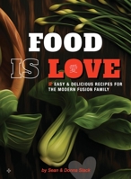 Food Is Love: Easy and delicious recipes for the modern fusion family 047357344X Book Cover