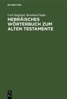 Hebräisches Wörterbuch Zum Alten Testamente: Mit Zwei Anhängen: I. Lexidion Zu Den Aramäischen Stücken Des Alten Testamentes, II. Deutsch-Hebräisches Wörterverzeichnis (German Edition) 3112338456 Book Cover