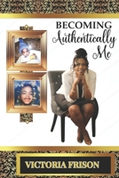 Becoming Authentically Me B0F6NSNPTC Book Cover