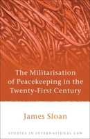 The Militarisation of Peacekeeping in the Twenty-First Century 1849461147 Book Cover