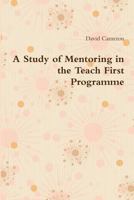 A Study of Mentoring in the Teach First Programme 1291969802 Book Cover