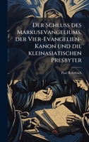 Der Schluss des Markusevangeliums, der Vier-Evangelien-Kanon und die kleinasiatischen Presbyter (German Edition) 1024701859 Book Cover