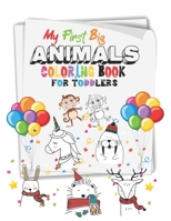 My First Big Animals Coloring Book for Toddlers: Fun Children's Activity Coloring Books for Toddlers and Kids Ages 2, 3, 4 & 5 for Kindergarten & Preschool Prep Success B08QSJ8QFP Book Cover