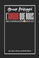 L’Amour Que Nous Ne Connaissions Pas !: Amour Préfiguré (French Edition) B0GVJCQX4X Book Cover