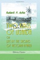 Two Kings of Uganda: Or, Life by the Shores of Victoria Nyanza (Cass Library of African Studies. Missionary Researches and Travels, No. 13) 3337124607 Book Cover