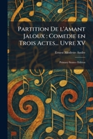 Partition De L'Amant Jaloux: Comedie En Trois Actes... Uvre XV: Primary Source Edition 1025895967 Book Cover