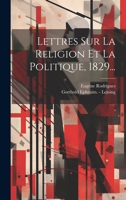 Lettres Sur La Religion Et La Politique, 1829... 1020550848 Book Cover