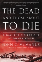 The Dead and Those About to Die: D-Day: The Big Red One at Omaha Beach 1524745502 Book Cover